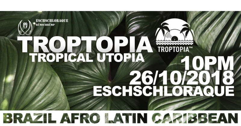 TROPTOPIA @ Eschschloraque!