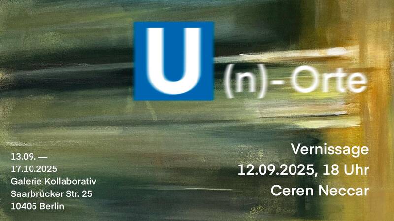 U(n)-Orte | Ceren Neccar | Galerie Kollaborativ | Vernissage