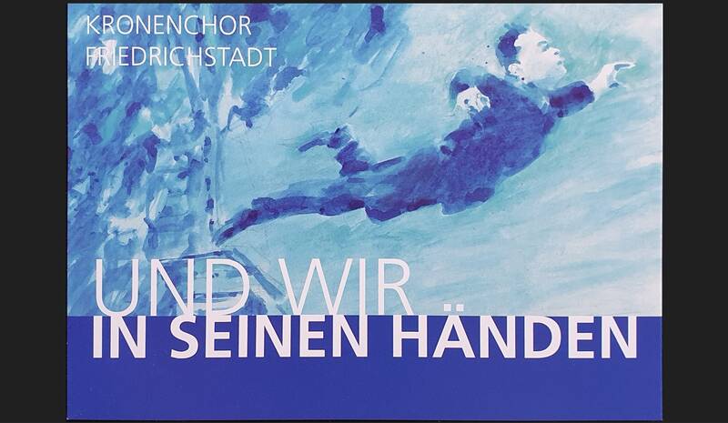 Konzert des Kronenchors: Und wir in seinen Händen