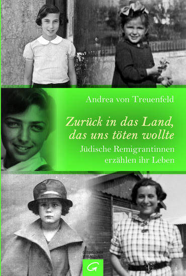 Andrea von Treuenfeld: „Zurück in das Land, das uns töten wollte. Jüdische Remigrantinnen erzählen ihr Leben"