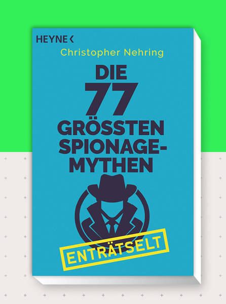 77 Spionagemythen enträtselt – Die größten Mythen aus dem Reich der Spionage
