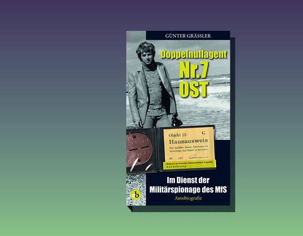Ein Insider packt aus: Der Doppelnullagent Nr. 7 der DDR