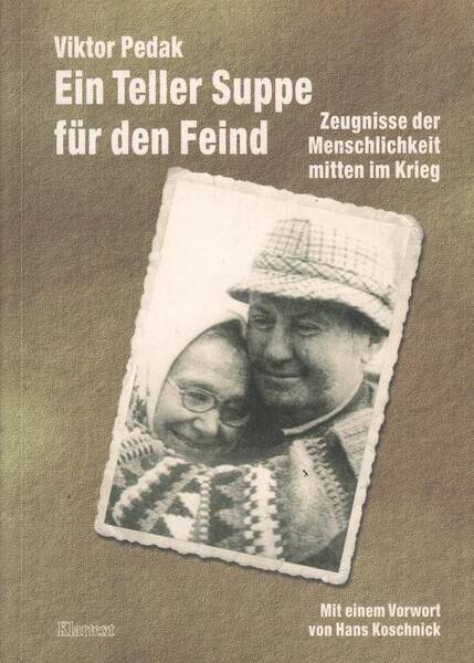 Ein Teller Suppe für den Feind. Zeugnisse der Menschlichkeit mitten im Krieg 