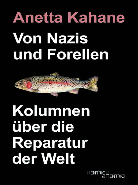 Von Nazis und Forellen – Kolumnen über die Reparatur der Welt Lesung mit Anetta Kahane