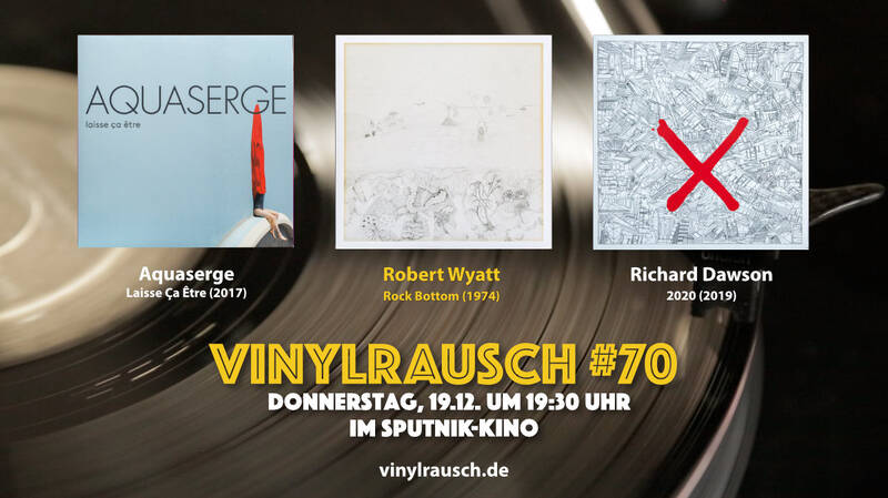 Rock the Bottom: der finale Vinylrausch #70 – Aquaserge, Robert Wyatt, Richard Dawson