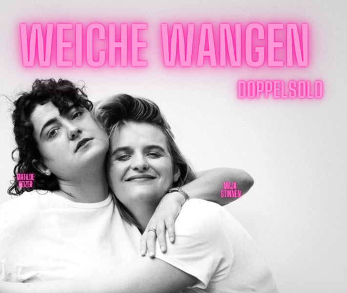 "Weiche  Wangen" Stand-up Comedy Doppelsolo , Maja Stinnen & Matilde Keizer
