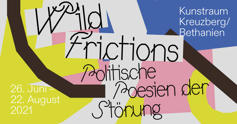 Wild Frictions - Politische Poesien der Störung (Di - So)