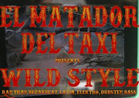 El Matador del Taxi präsentiert: Wild Style 