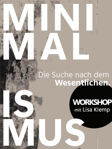 Workshop: "Minimalismus - Die Suche nach dem Wesentlichen"